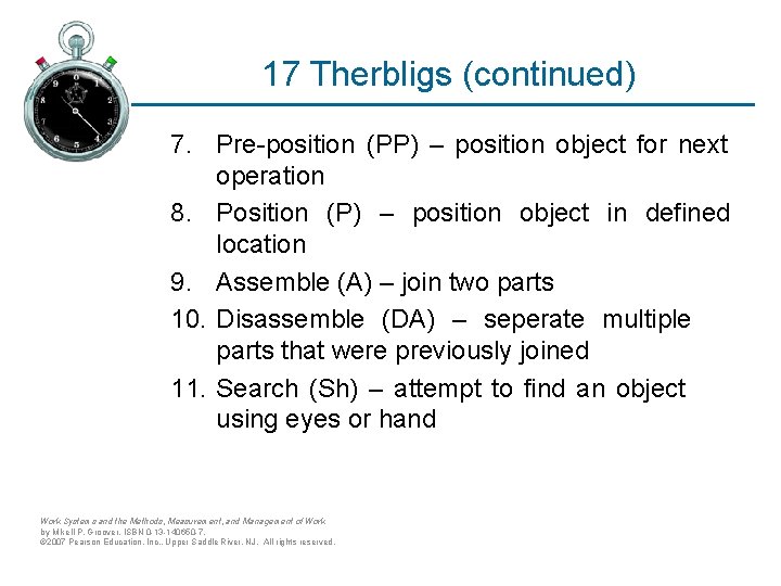 17 Therbligs (continued) 7. Pre-position (PP) – position object for next operation 8. Position