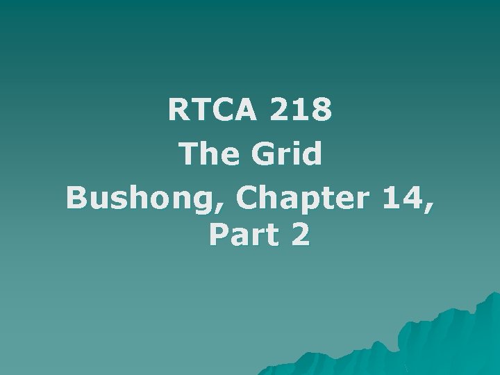 RTCA 218 The Grid Bushong, Chapter 14, Part 2 