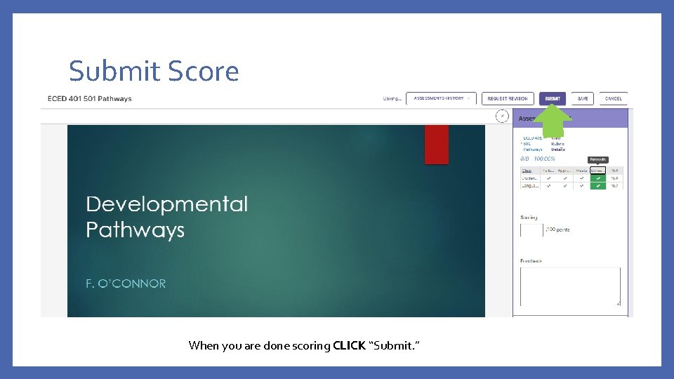 Submit Score When you are done scoring CLICK “Submit. ” 