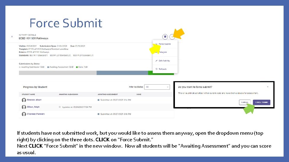 Force Submit If students have not submitted work, but you would like to assess