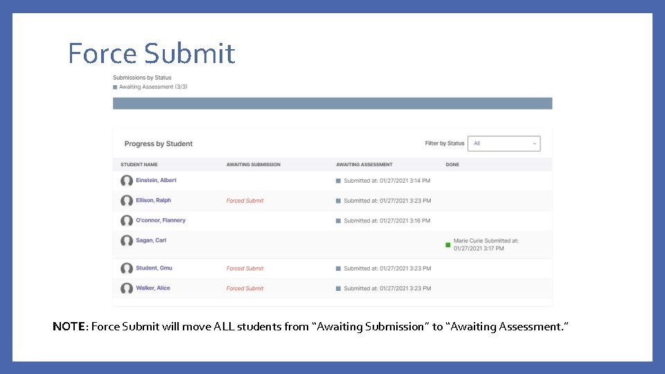 Force Submit NOTE: Force Submit will move ALL students from “Awaiting Submission” to “Awaiting