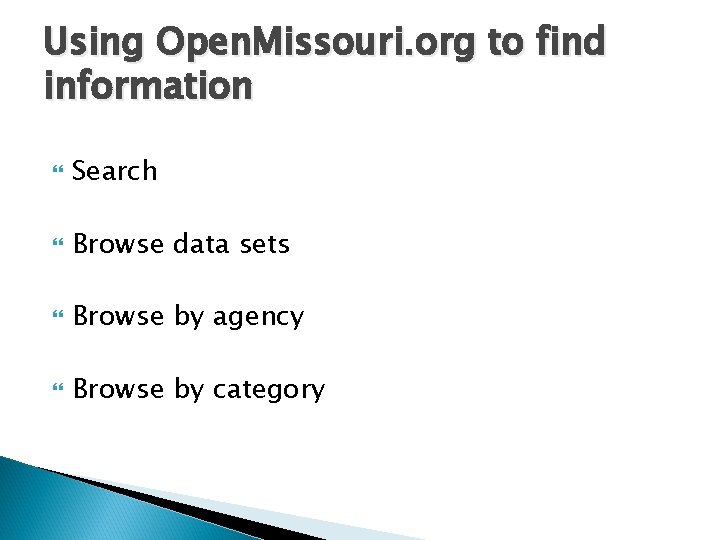 Using Open. Missouri. org to find information Search Browse data sets Browse by agency