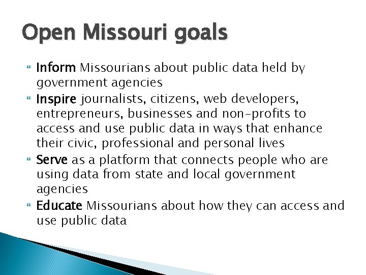 Open Missouri goals Inform Missourians about public data held by government agencies Inspire journalists,