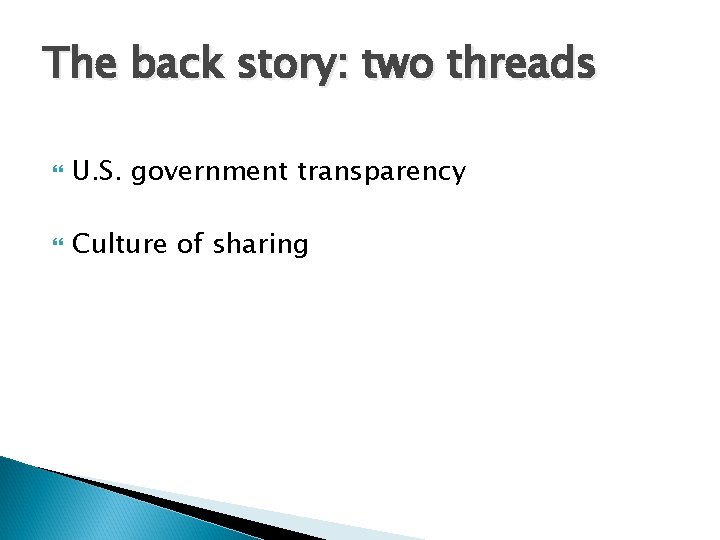The back story: two threads U. S. government transparency Culture of sharing 