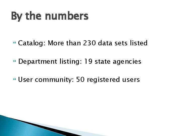 By the numbers Catalog: More than 230 data sets listed Department listing: 19 state