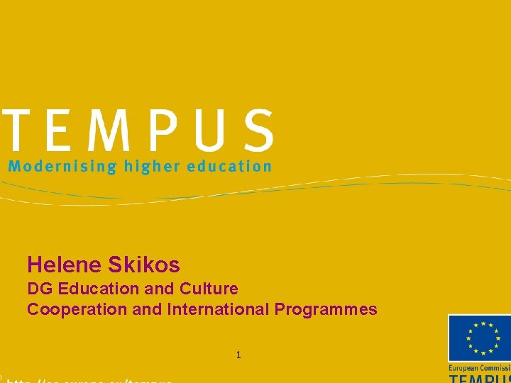 Helene Skikos DG Education and Culture Cooperation and International Programmes 1 