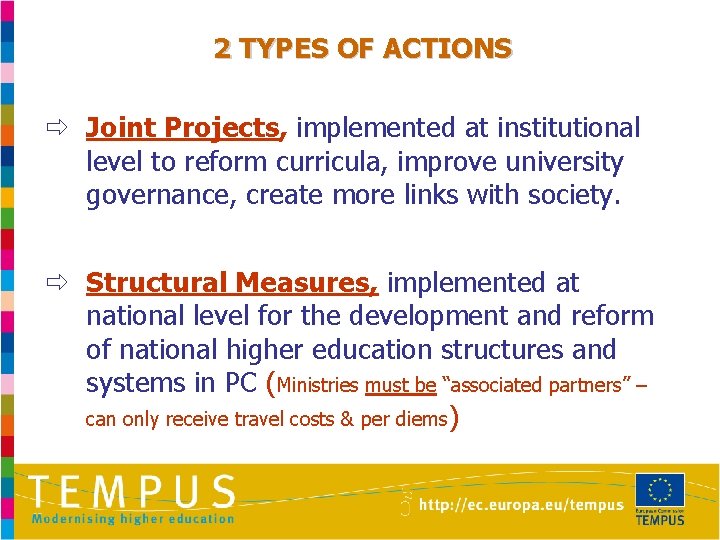 2 TYPES OF ACTIONS ð Joint Projects, implemented at institutional level to reform curricula,