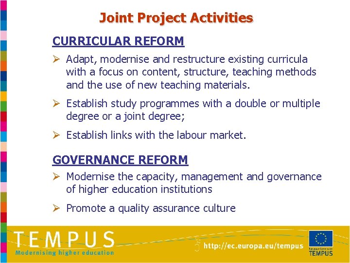 Joint Project Activities CURRICULAR REFORM Ø Adapt, modernise and restructure existing curricula with a