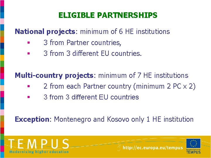 ELIGIBLE PARTNERSHIPS National projects: minimum of 6 HE institutions § 3 from Partner countries,