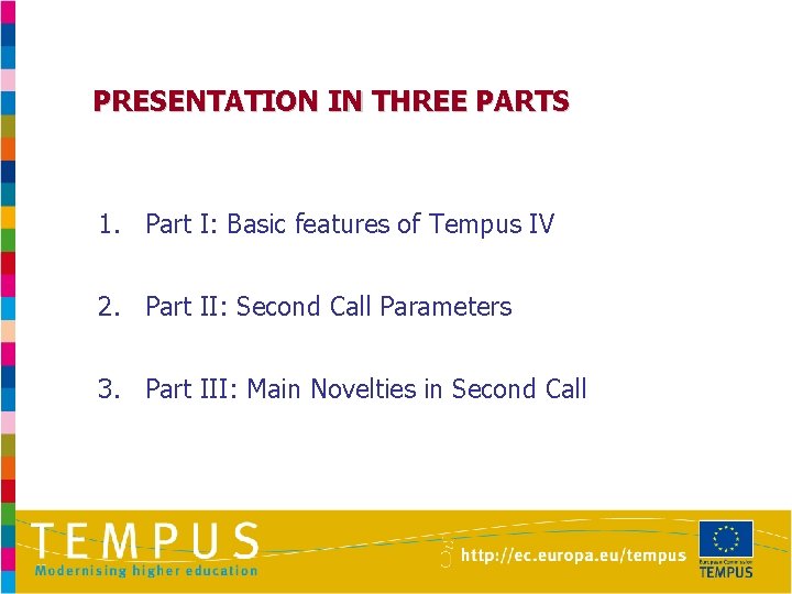 PRESENTATION IN THREE PARTS 1. Part I: Basic features of Tempus IV 2. Part