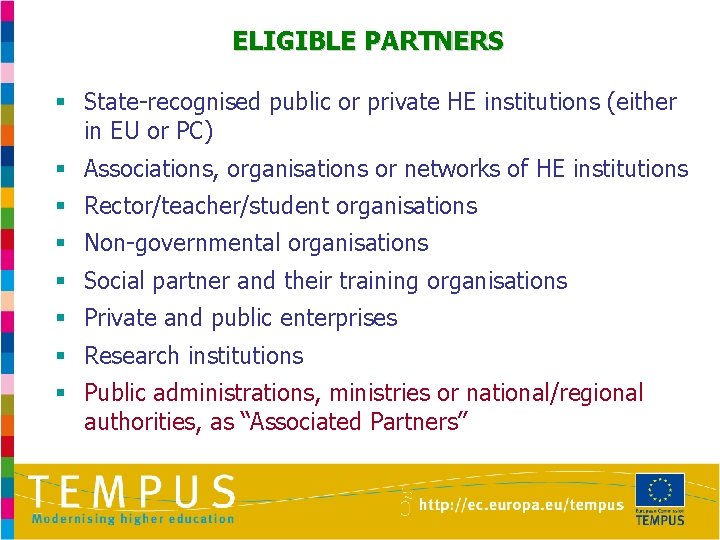 ELIGIBLE PARTNERS § State-recognised public or private HE institutions (either in EU or PC)