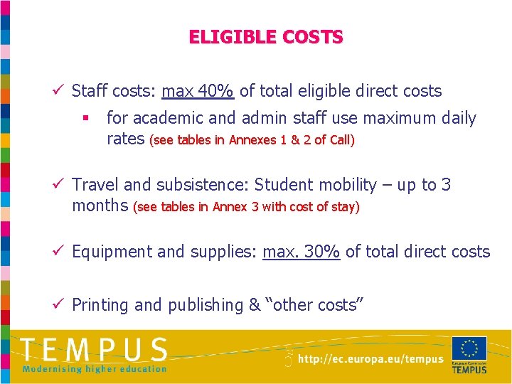 ELIGIBLE COSTS ü Staff costs: max 40% of total eligible direct costs § for