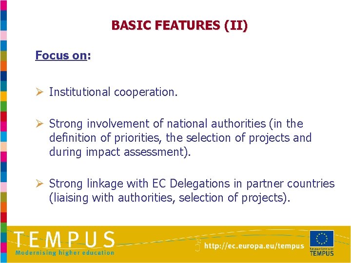 BASIC FEATURES (II) Focus on: Ø Institutional cooperation. Ø Strong involvement of national authorities