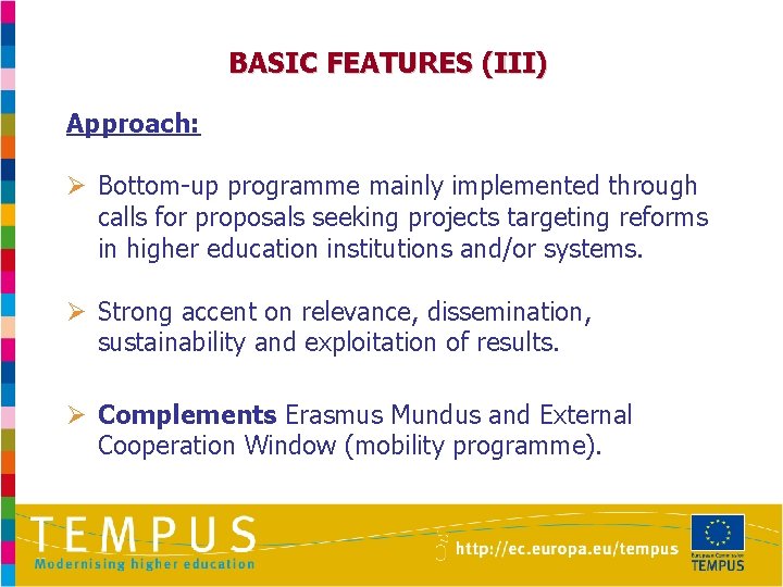 BASIC FEATURES (III) Approach: Ø Bottom-up programme mainly implemented through calls for proposals seeking