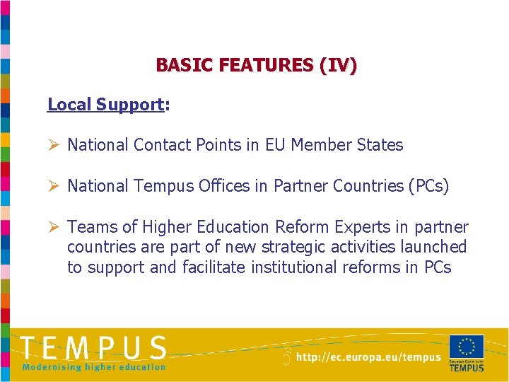 BASIC FEATURES (IV) Local Support: Ø National Contact Points in EU Member States Ø