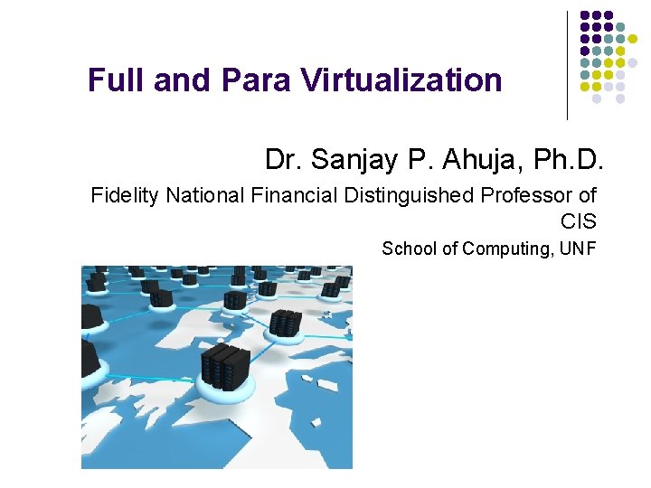 Full and Para Virtualization Dr. Sanjay P. Ahuja, Ph. D. Fidelity National Financial Distinguished