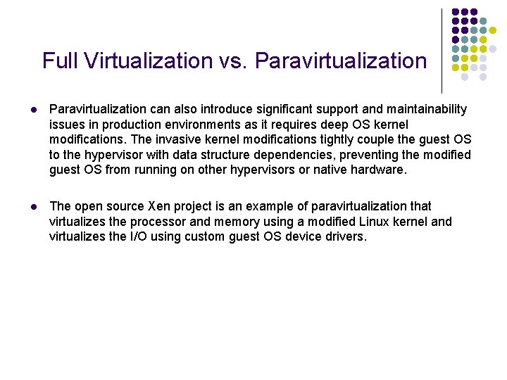Full Virtualization vs. Paravirtualization l Paravirtualization can also introduce significant support and maintainability issues