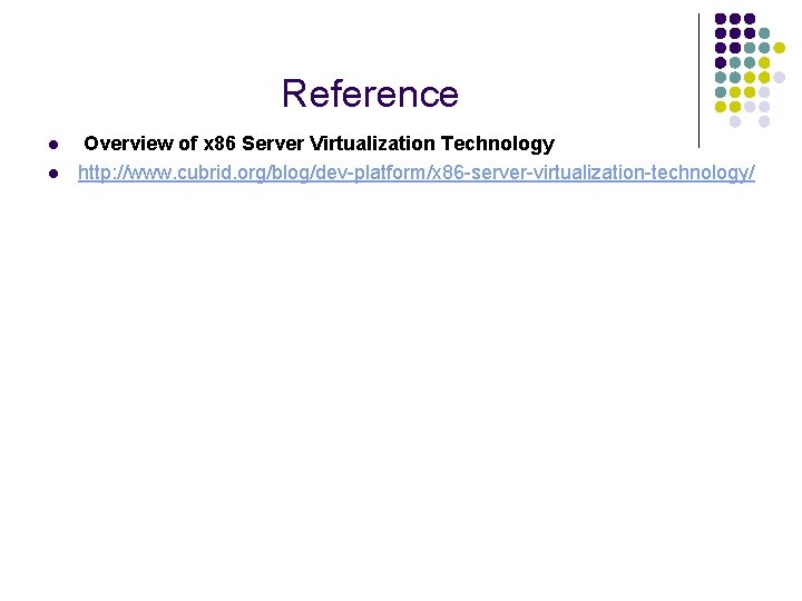 Reference l l Overview of x 86 Server Virtualization Technology http: //www. cubrid. org/blog/dev-platform/x