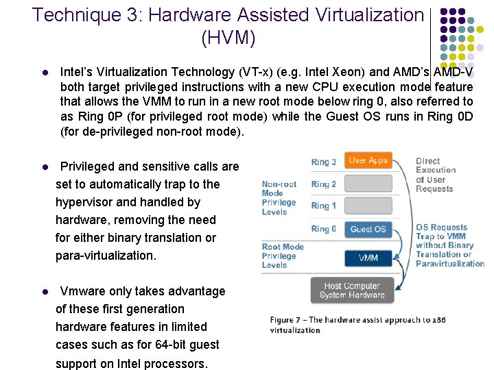 Technique 3: Hardware Assisted Virtualization (HVM) l Intel’s Virtualization Technology (VT-x) (e. g. Intel
