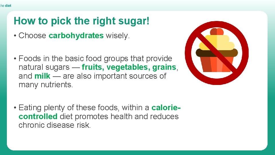 the diet How to pick the right sugar! • Choose carbohydrates wisely. • Foods