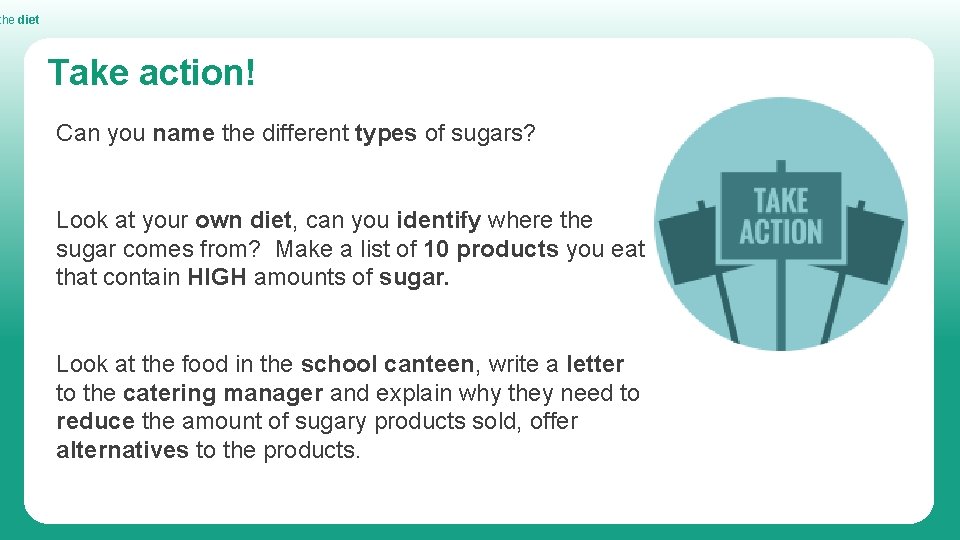 the diet Take action! Can you name the different types of sugars? Look at