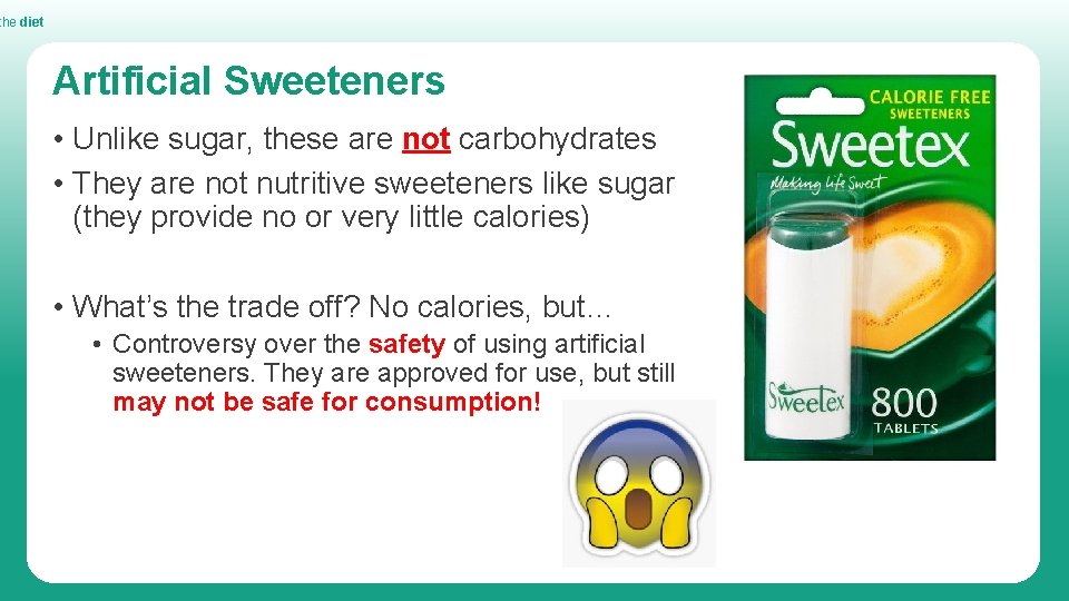 the diet Artificial Sweeteners • Unlike sugar, these are not carbohydrates • They are