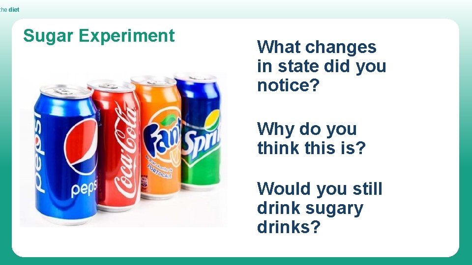 the diet Sugar Experiment What changes in state did you notice? Why do you