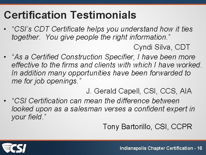 Certification Testimonials • “CSI’s CDT Certificate helps you understand how it ties together. You
