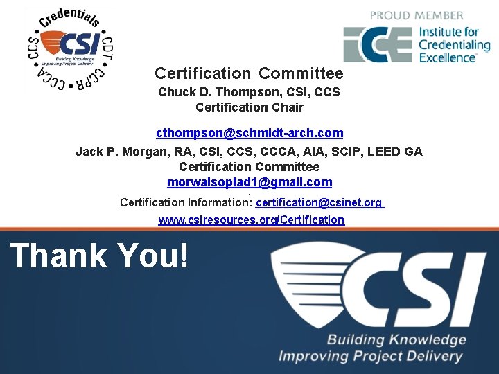Certification Committee Chuck D. Thompson, CSI, CCS Certification Chair cthompson@schmidt-arch. com Jack P. Morgan,