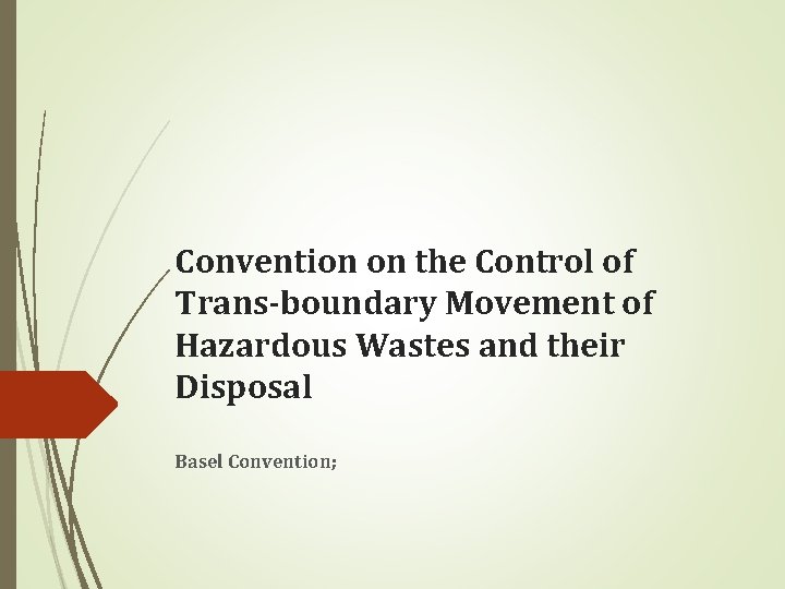 Convention on the Control of Trans-boundary Movement of Hazardous Wastes and their Disposal Basel