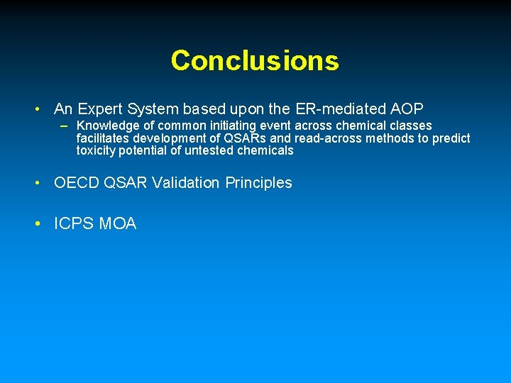 Conclusions • An Expert System based upon the ER-mediated AOP – Knowledge of common