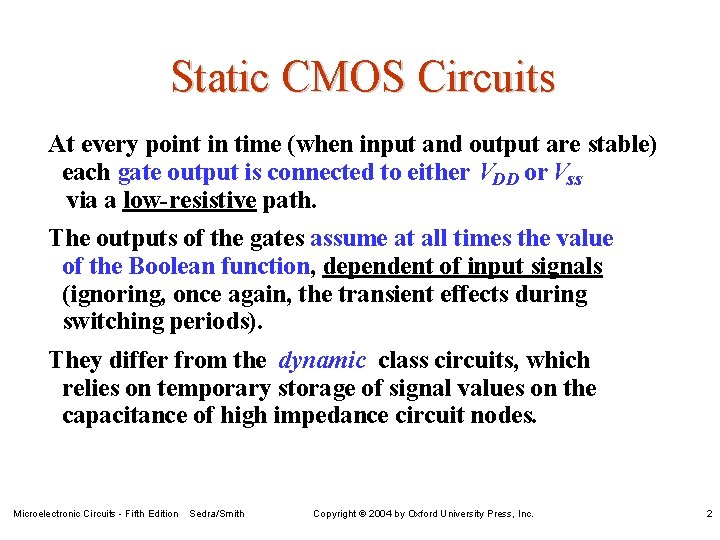 Static CMOS Circuits At every point in time (when input and output are stable)