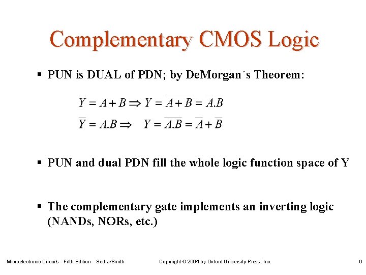 Complementary CMOS Logic § PUN is DUAL of PDN; by De. Morgan´s Theorem: §