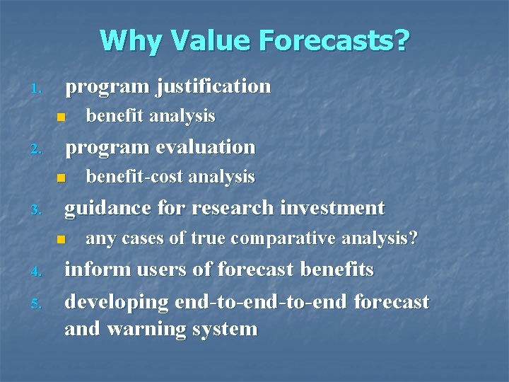 Why Value Forecasts? 1. program justification n 2. program evaluation n 3. 5. benefit-cost