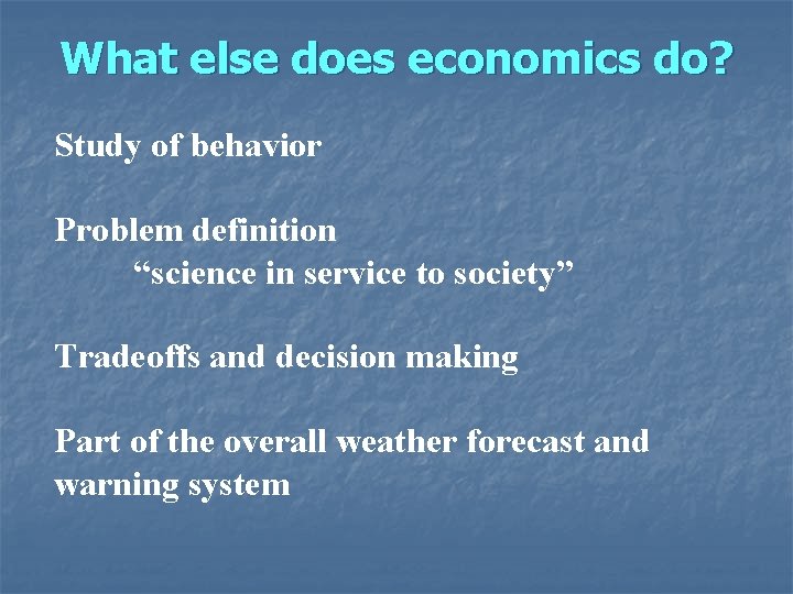 What else does economics do? Study of behavior Problem definition “science in service to