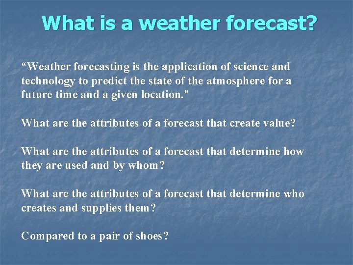 What is a weather forecast? “Weather forecasting is the application of science and technology