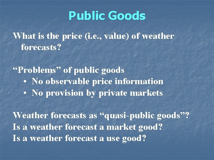 Public Goods What is the price (i. e. , value) of weather forecasts? “Problems”