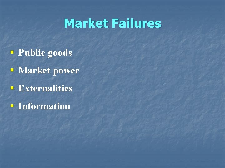 Market Failures § Public goods § Market power § Externalities § Information 