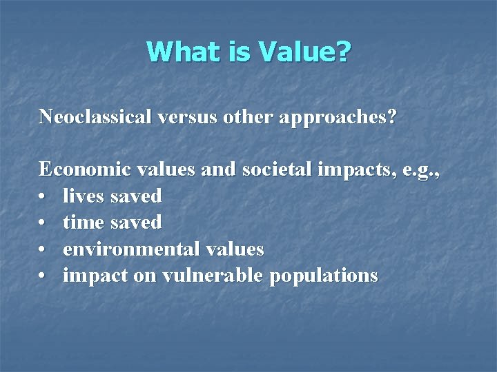 What is Value? Neoclassical versus other approaches? Economic values and societal impacts, e. g.