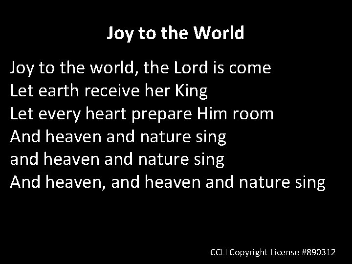 Joy to the World Joy to the world, the Lord is come Let earth