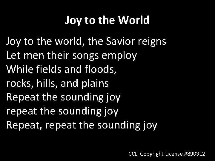 Joy to the World Joy to the world, the Savior reigns Let men their