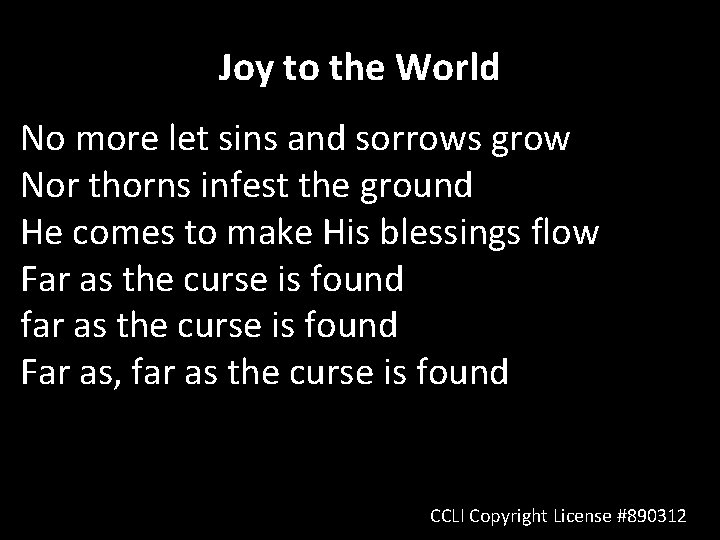 Joy to the World No more let sins and sorrows grow Nor thorns infest