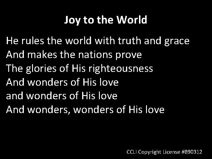 Joy to the World He rules the world with truth and grace And makes