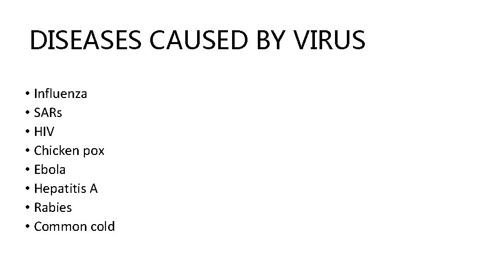 DISEASES CAUSED BY VIRUS • Influenza • SARs • HIV • Chicken pox •