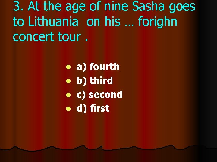 3. At the age of nine Sasha goes to Lithuania on his … forighn