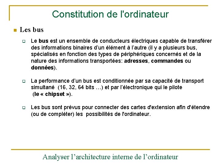 Constitution de l'ordinateur n Les bus q Le bus est un ensemble de conducteurs