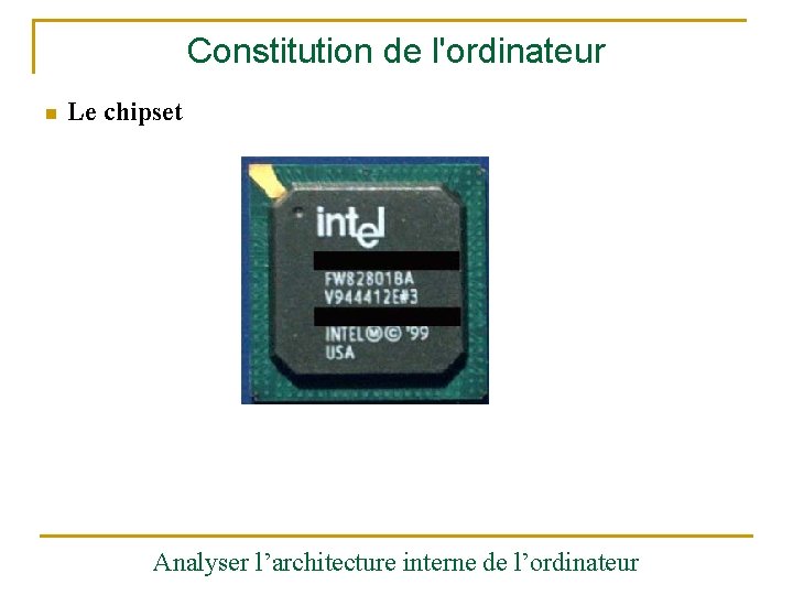 Constitution de l'ordinateur n Le chipset Analyser l’architecture interne de l’ordinateur 