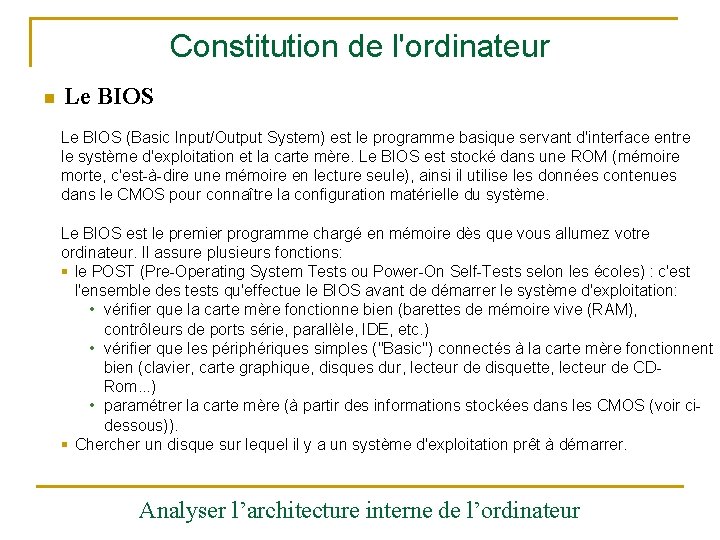 Constitution de l'ordinateur n Le BIOS (Basic Input/Output System) est le programme basique servant