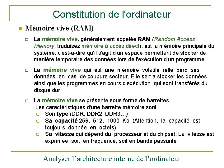 Constitution de l'ordinateur n Mémoire vive (RAM) q La mémoire vive, généralement appelée RAM