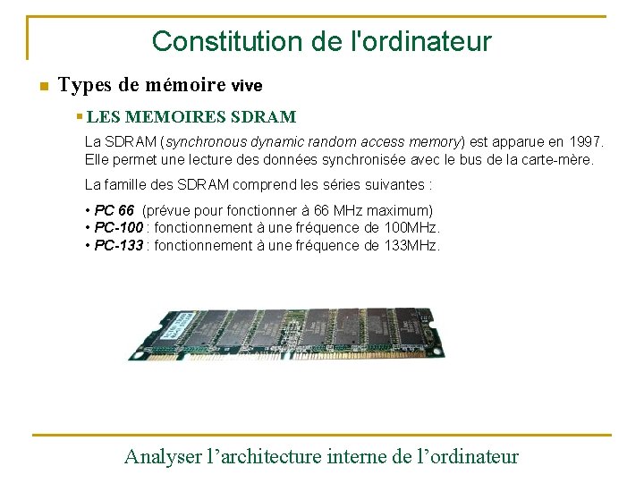 Constitution de l'ordinateur n Types de mémoire vive § LES MEMOIRES SDRAM La SDRAM